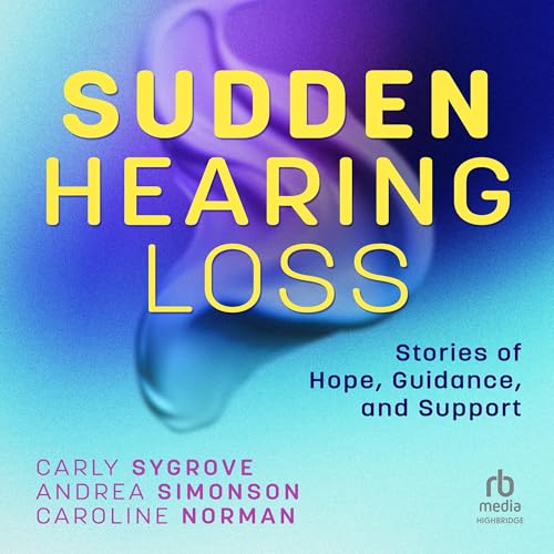 Sudden Hearing Loss: Stories of Hope, Guidance, and Support von Blackstone Pub
