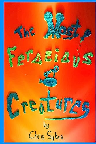 The Most Ferocious of Creatures von CREATESPACE