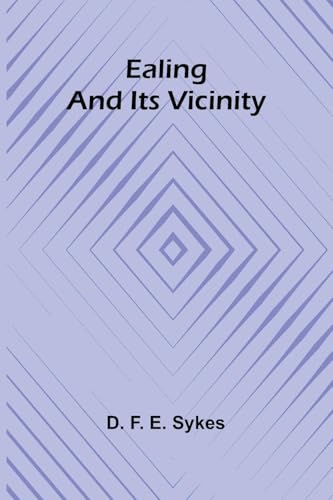 Ealing And Its Vicinity von Alpha Editions