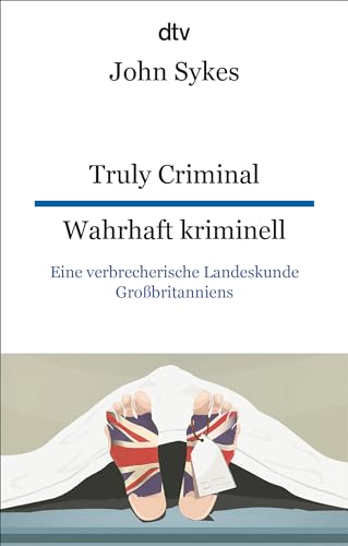 Truly Criminal Wahrhaft kriminell: Eine verbrecherische Landeskunde Großbritanniens | dtv zweisprachig für Einsteiger – Englisch Truly Criminal Wahrhaft kriminell: Eine verbrecherische Landeskunde Großbritanniens | dtv zweisprachig für Einsteiger – Englisch von dtv Verlagsgesellschaft