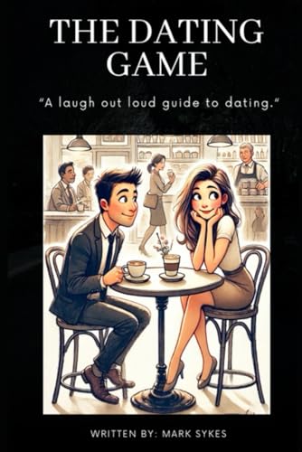 THE DATING GAME: "A laugh out loud guide to dating" von Independently published