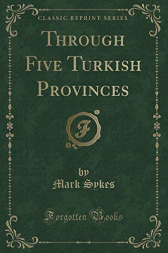 Through Five Turkish Provinces (Classic Reprint) von Forgotten Books