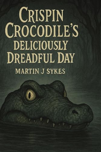 Crispin Crocodile's Deliciously Dreadful Day: A Terribly Terrifying Tale von Independently published