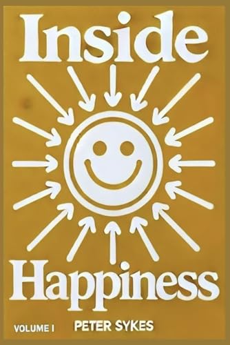 Inside Happiness: Crafting Innate Contentedness and Ease, Volume I von Independently published
