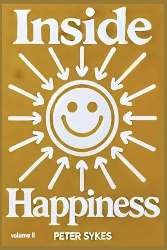 Inside Happiness: Crafting Innate Contentedness and Ease, Volume II von Independently published