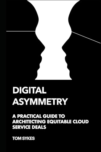 Digital Asymmetry: A practical guide to architecting equitable cloud deals von Independently published