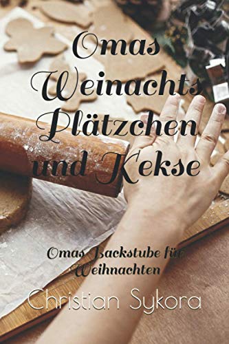 Omas Weinachts Plätzchen und Kekse: Omas Backstube für Weihnachten von Independently published