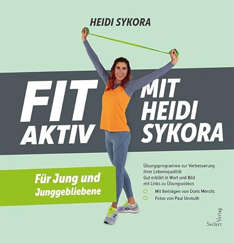 FIT AKTIV MIT HEIDI SYKORA: Für Jung und Junggebliebene FIT AKTIV MIT HEIDI SYKORA: Für Jung und Junggebliebene von Seifert Verlag