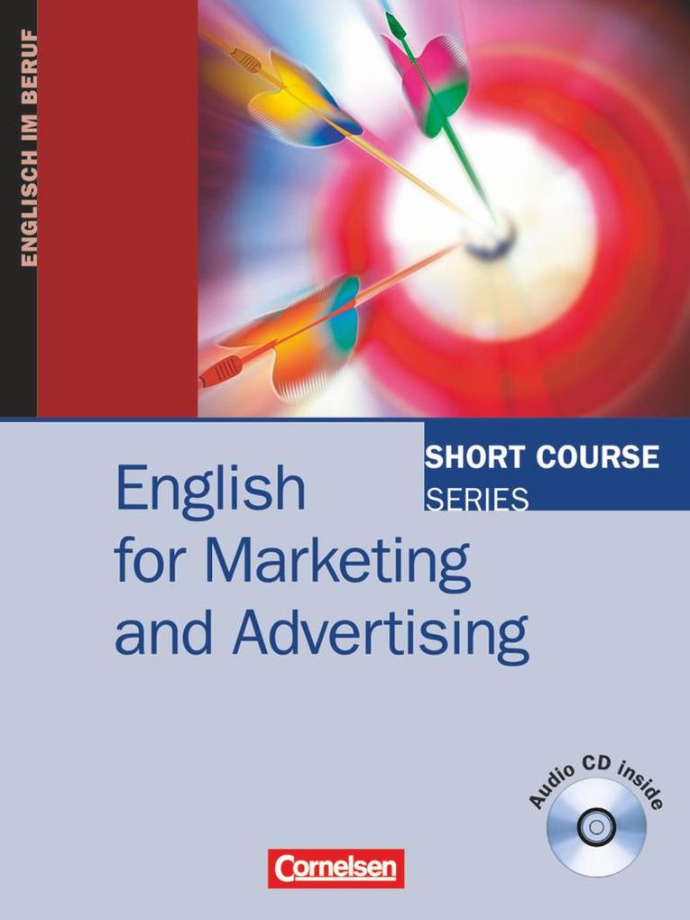 Short Course Series. English for Marketing and Advertising. Kursbuch mit CD von Cornelsen Verlag GmbH