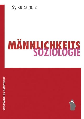 Männlichkeitssoziologie: Studien aus den sozialen Feldern Arbeit, Politik und Militär im vereinten Deutschland von Westfälisches Dampfboot