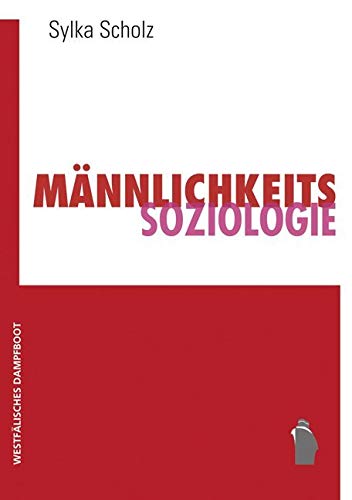 Männlichkeitssoziologie: Studien aus den sozialen Feldern Arbeit, Politik und Militär im vereinten Deutschland Männlichkeitssoziologie: Studien aus den sozialen Feldern Arbeit, Politik und Militär im vereinten Deutschland von Westfälisches Dampfboot