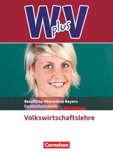 W plus V - Wirtschaft für Fachoberschulen und Höhere Berufsfachschulen - VWL - FOS/BOS Bayern - Jahrgangsstufe 11/12: Volkswirtschaftslehre - Fachkunde von Cornelsen Verlag GmbH