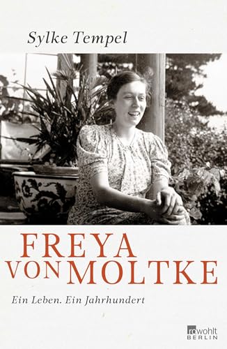 Freya von Moltke: Ein Leben. Ein Jahrhundert von Rowohlt Berlin