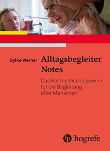 Alltagsbegleiter Notes: Das Kurznachschlagewerk für die Begleitung alter Menschen von Hogrefe AG