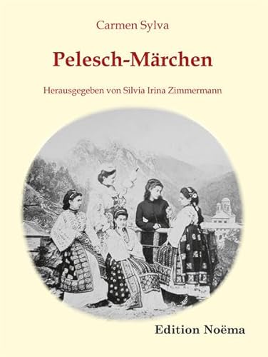 Pelesch-Märchen: Herausgegeben Und Mit Einem Nachwort Versehen Von Silvia Irina Zimmermann (Edition Noema)