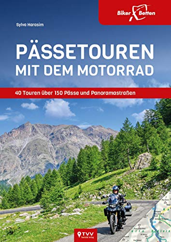 Pässetouren mit dem Motorrad: 40 Touren über 150 Pässe und Panoramastraßen