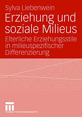 Erziehung Und Soziale Milieus: Elterliche Erziehungsstile in milieuspezifischer Differenzierung (German Edition) von VS Verlag für Sozialwissenschaften