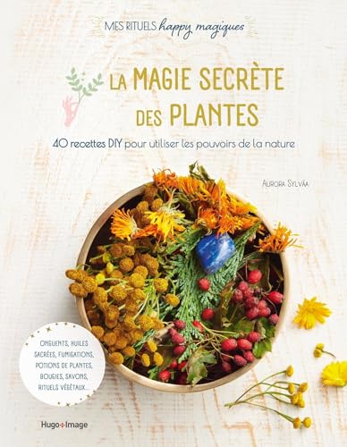 Magie secrète des plantes: 40 recettes DIY pour utiliser les pouvoirs de la nature Magie secrète des plantes: 40 recettes DIY pour utiliser les pouvoirs de la nature