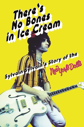 There's No Bones in Ice Cream: Sylvain Sylvain's Story of The New York Dolls: Sylvain Sylvain's von Omnibus Press