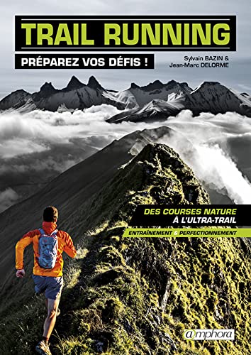 Trail running - Préparez vos défis !: Des courses nature à l'ultra-trail : entraînement et perfectionnement von AMPHORA