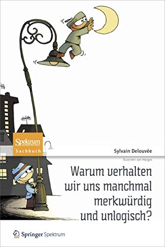 Warum verhalten wir uns manchmal merkwürdig und unlogisch? von Spektrum Akademischer Verlag