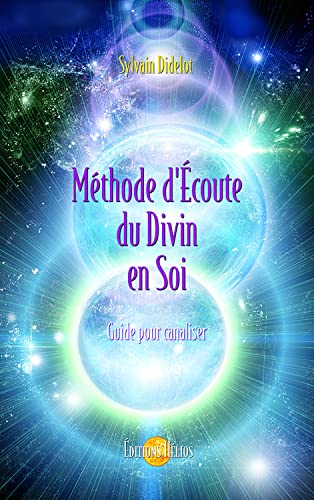 Méthode d'écoute du divin en soi: Guide pour canaliser