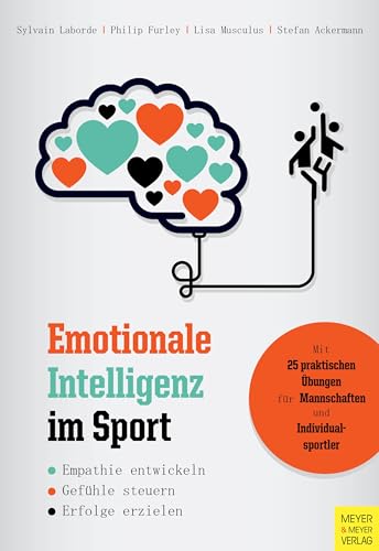Emotionale Intelligenz im Sport: Empathie entwickeln - Gefühle steuern - Erfolge erzielen Emotionale Intelligenz im Sport: Empathie entwickeln - Gefühle steuern - Erfolge erzielen