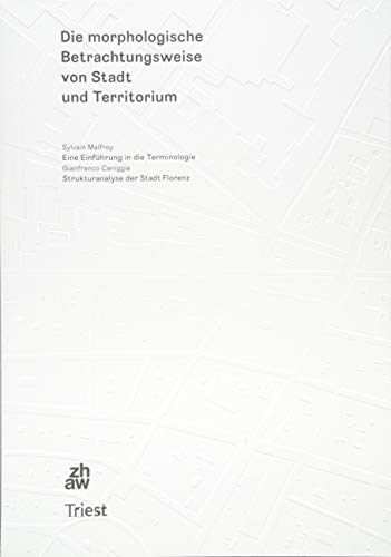 Die morphologische Betrachtungsweise von Stadt und Territorium: Eine Einführung in die Terminologie; Strukturanalyse der Stadt Florenz von Triest Verlag