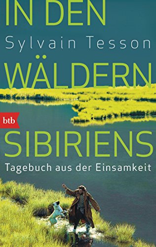 In den Wäldern Sibiriens: Tagebuch aus der Einsamkeit - Ausgezeichnet mit dem ITB BuchAward 2024 In den Wäldern Sibiriens: Tagebuch aus der Einsamkeit - Ausgezeichnet mit dem ITB BuchAward 2024