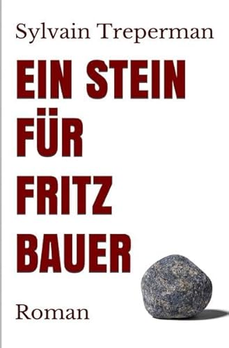Ein Stein für Fritz Bauer: Roman