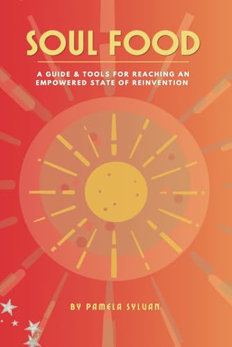 Soul Food: A Guide & Tools For Reaching An Empowered State Of Reinvention von Mojoseries