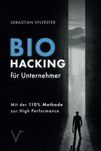 BioHacking für Unternehmer: Mit der 110% Methode zur High Performance von Vermächtnis Verlag