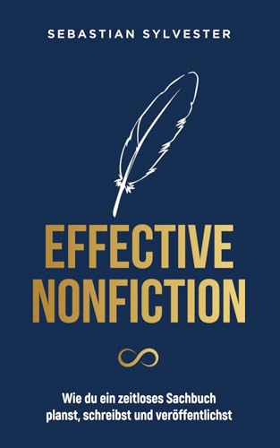 Effective Nonfiction: Wie du ein zeitloses Sachbuch planst, schreibst und veröffentlichst - Die Schatzkarte zum eigenen Buch von Vermächtnis Verlag