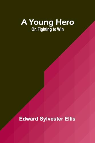 A Young Hero; Or, Fighting to Win von Alpha Edition