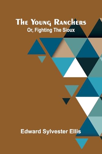The Young Ranchers; Or, Fighting the Sioux von Alpha Edition