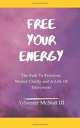 Free Your Energy: The Path to Freedom, Mental Clarity, and a Life of Enjoyment von Success Is A Choice LLC.