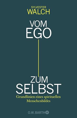 Vom Ego zum Selbst: Grundlinien eines spirituellen Menschenbildes