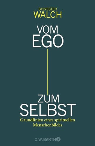Vom Ego zum Selbst: Grundlinien eines spirituellen Menschenbildes von Barth O.W.