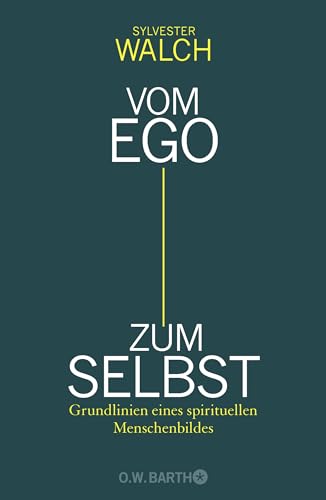 Vom Ego zum Selbst: Grundlinien eines spirituellen Menschenbildes