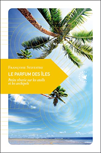 Le parfum des îles : Petite rêverie sur les atolls et les archipels