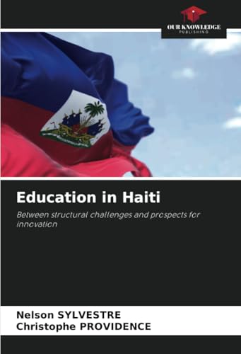 Education in Haiti: Between structural challenges and prospects for innovation von Our Knowledge Publishing