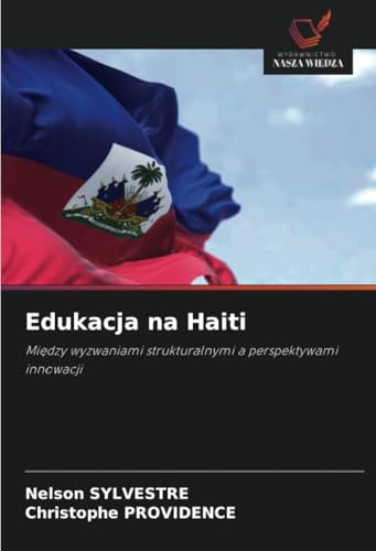 Edukacja na Haiti: Między wyzwaniami strukturalnymi a perspektywami innowacji: Mi¿dzy wyzwaniami strukturalnymi a perspektywami innowacji von Wydawnictwo Nasza Wiedza