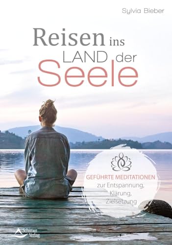 Reisen ins Land der Seele: Geführte Meditationen zur Entspannung, Klärung, Zielsetzung von Schirner Verlag