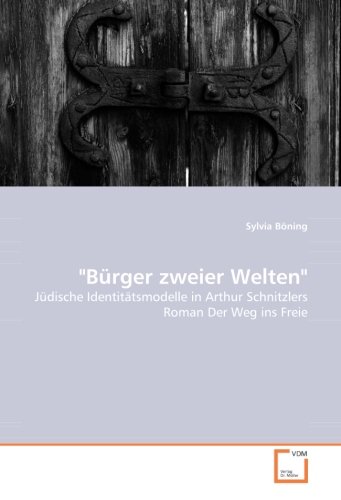 Bürger zweier Welten: Jüdische Identitätsmodelle in Arthur Schnitzlers Roman Der Weg ins Freie von Vdm Verlag Dr. Müller
