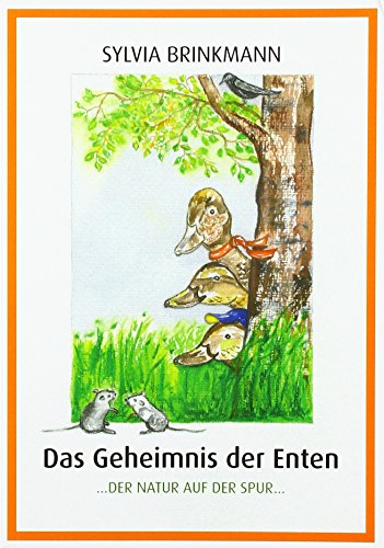 Das Geheimnis der Enten: Der Natur auf der Spur von Brinkmann, Sylvia