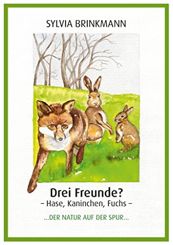 Drei Freunde? Hase, Kaninchen, Fuchs: Der Natur auf der Spur von Brinkmann, Sylvia