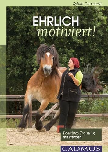 Ehrlich motiviert!: Positives Training mit Pferden