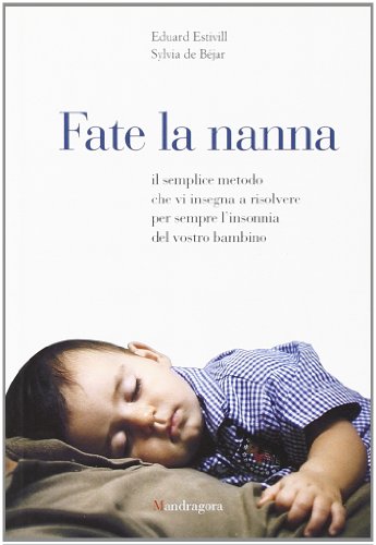 Fate la nanna. Il semplice metodo che vi insegna a risolvere per sempre l'insonnia del vostro bambino (Mandragora junior) Fate la nanna. Il semplice metodo che vi insegna a risolvere per sempre l'insonnia del vostro bambino (Mandragora junior) von Mandragora