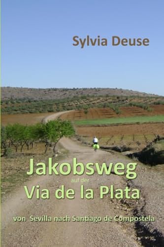 Jakobsweg auf der Via de la Plata: Von Sevilla nach Santiago de Compostela von Independently published