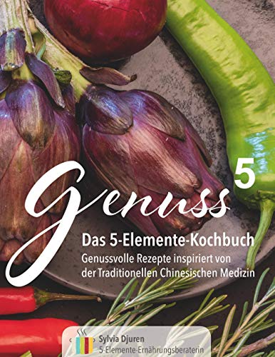 Genuss 5: Das 5-Elemente-Kochbuch (Genuss hoch 5, Band 1) von Books on Demand GmbH